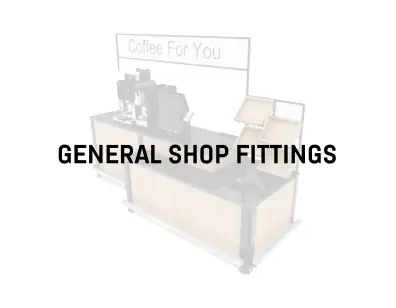 GENERAL SHOP FITTINGS
